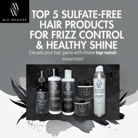 Top 5 Sulfate-Free Hair Products for Frizz Control & Healthy Shine - Mia Wagner Salon